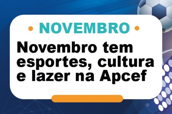 Novembro tem esportes, cultura e lazer na Apcef/SP