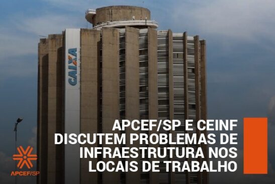 Apcef/SP e Ceinf discutem problemas de infraestrutura nos locais de trabalho