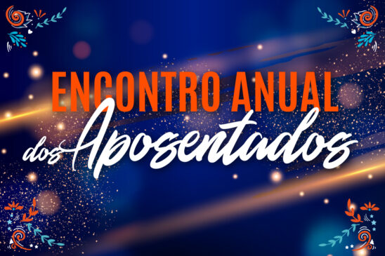 Anota na sua agenda: dia 1º de dezembro tem Encontro Anual dos Aposentados!