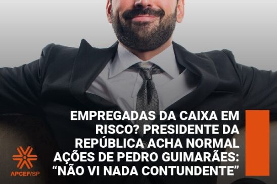 Empregadas da Caixa em risco? Presidente da República acha normal ações de Pedro Guimarães: “Não vi nada contundente”