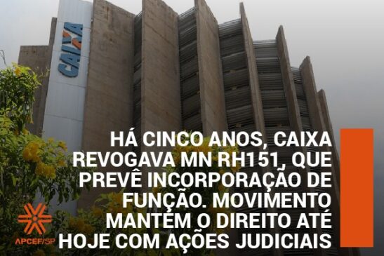 Há cinco anos, Caixa revogava MN RH 151, que prevê incorporação de função. Movimento mantém o direito com ações judiciais