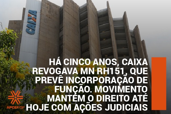 Há cinco anos, Caixa revogava MN RH 151, que prevê incorporação de função. Movimento mantém o direito com ações judiciais