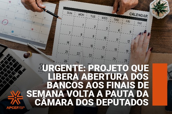 Projeto que libera abertura dos bancos aos finais de semana volta à pauta da Câmara dos Deputados