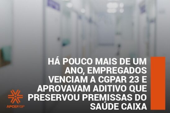 Há pouco mais de um ano, empregados venciam a CGPAR 23 e aprovavam aditivo que preservou premissas do Saúde Caixa