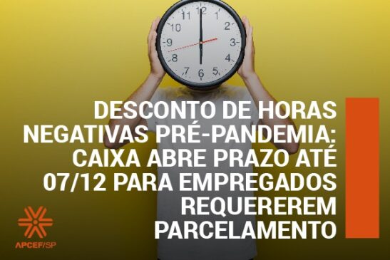 Desconto de horas negativas pré-pandemia: Caixa abre prazo até 7/12 para empregados requererem parcelamento