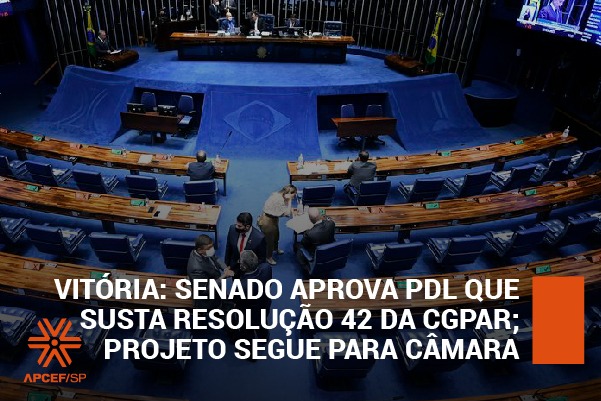Vitória: Senado aprova PDL que susta resolução 42 da CGPAR. Projeto segue para Câmara
