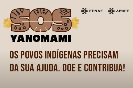 Fenae e Apcef/RR lançam campanha SOS Yanomami