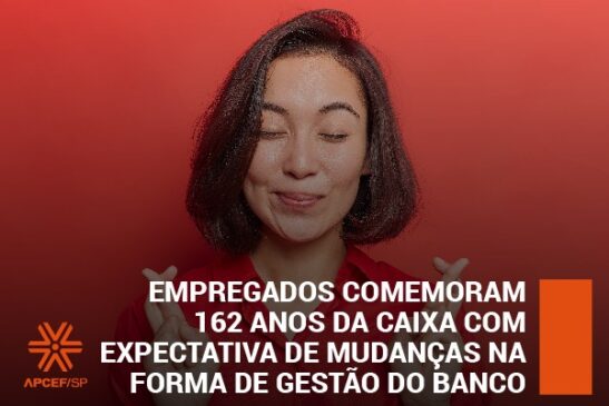 Empregados comemoram 162 anos da Caixa com expectativa de mudanças na forma de gestão do banco