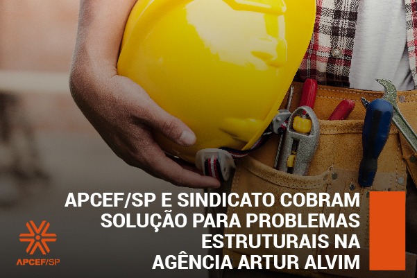 Apcef/SP e Sindicato cobram solução para problemas estruturais na agência Artur Alvim