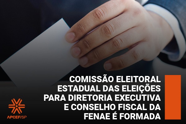 Comissão Eleitoral Estadual das eleições para Diretoria Executiva e Conselho Fiscal da Fenae é formada
