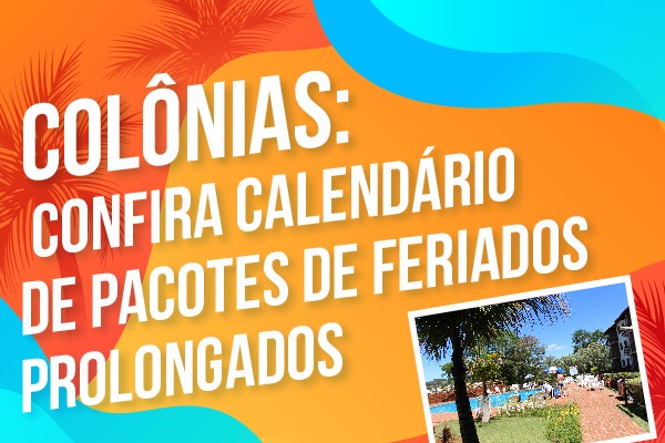 Colônias: confira calendário de pacotes de feriados prolongados do primeiro semestre e programe-se!