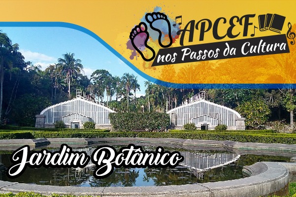 Atenção, aposentados! Vem aí, mais um evento especial: Apcef nos Passos da Cultura – Conhecendo o Jardim Botânico