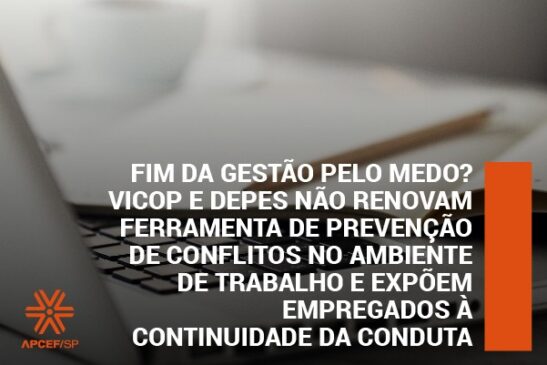 Fim da gestão pelo medo? Vicop e Depes não renovam ferramenta de prevenção de conflitos no ambiente de trabalho e expõem empregados à continuidade da conduta