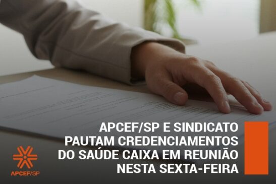 Apcef/SP e Sindicato pautam credenciamentos do Saúde Caixa em reunião nesta sexta-feira