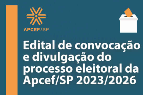 Edital de convocação e divulgação do processo eleitoral da Apcef/SP 2023/2026