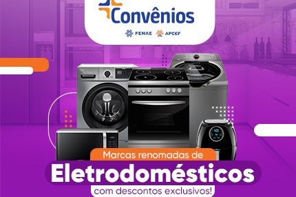 Renove os eletrodomésticos com descontos da plataforma de convênios da Fenae e das Apcefs