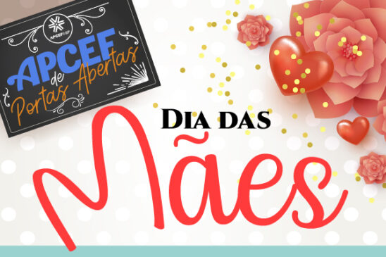 Apcef de Portas Abertas de maio comemora o Dia das Mães