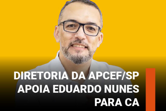 Diretoria da Apcef/SP apoia Eduardo Nunes para representar os empregados no Conselho de Administração da Caixa