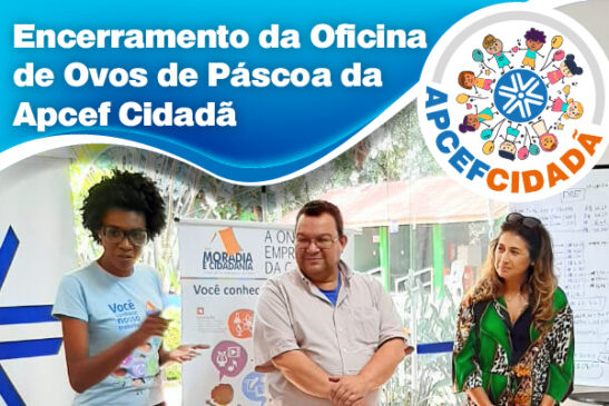 Mães da Moradia e Cidadania recebem certificados da Oficina de Ovos de Páscoa da Apcef Cidadã