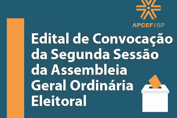 Edital de Convocação da Segunda Sessão da Assembleia Geral Ordinária Eleitoral da Apcef/SP