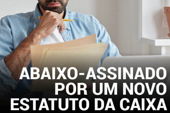 Subscreva abaixo-assinado para reformulação do estatuto da Caixa