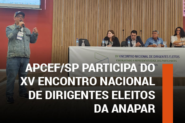 Apcef/SP participa do XV Encontro Nacional de Dirigentes Eleitos da Anapar