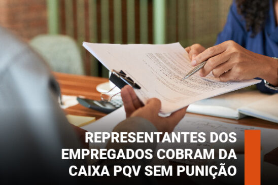 Representantes dos empregados cobram da Caixa PQV sem punição