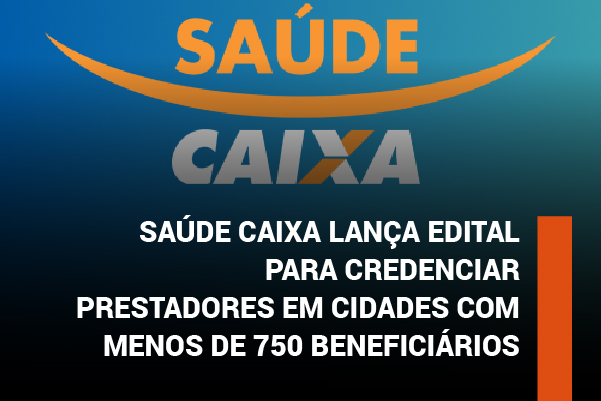 Saúde Caixa lança edital para credenciar prestadores em cidades com menos de 750 beneficiários