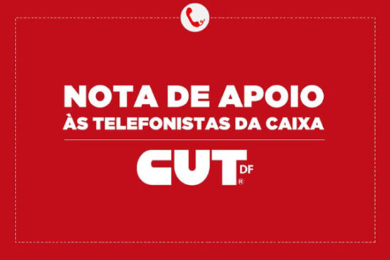 Nota da CUT-DF em apoio às telefonistas da Caixa