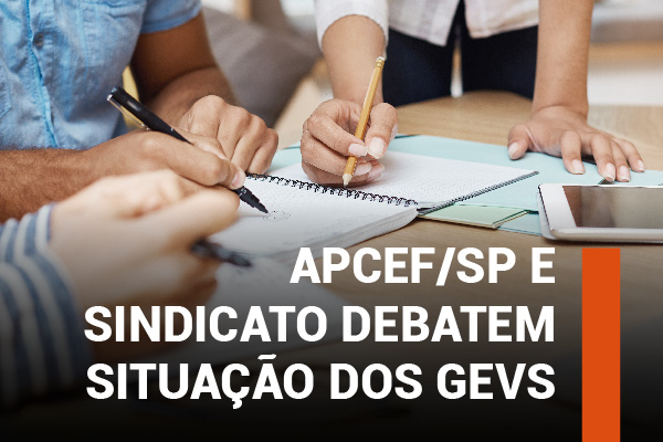 Apcef e Sindicato debatem situação dos GEVs. Objetivo é pautar a Caixa cobrando soluções para os problemas apontados