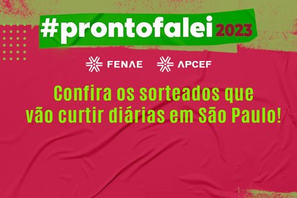 Fenae e Apcef/SP divulgam lista de sorteados no #ProntoFalei