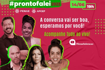 #ProntoFalei 2023 da Fenae acontece nesta quarta-feira (14)