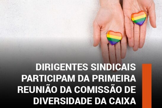 Dirigentes sindicais participam da primeira reunião da Comissão de Diversidade da Caixa