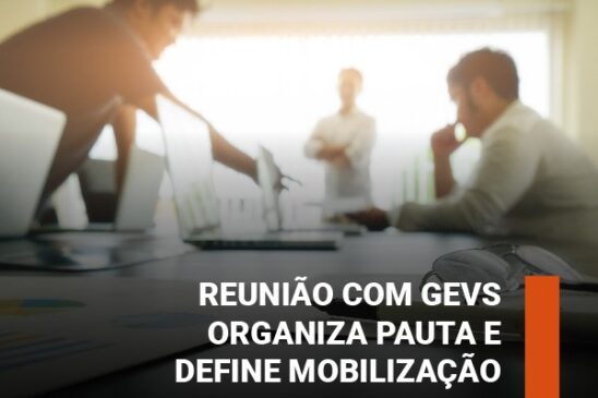 Reunião com GEVs organiza pauta e define mobilização