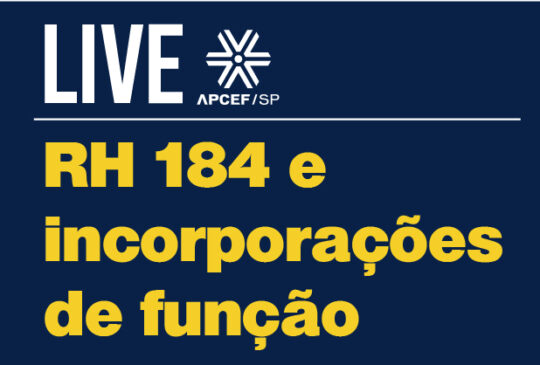 Nesta sexta (16), às 17h40, live da Apcef/SP fala das alterações no RH 184 e incorporação. Acompanhe