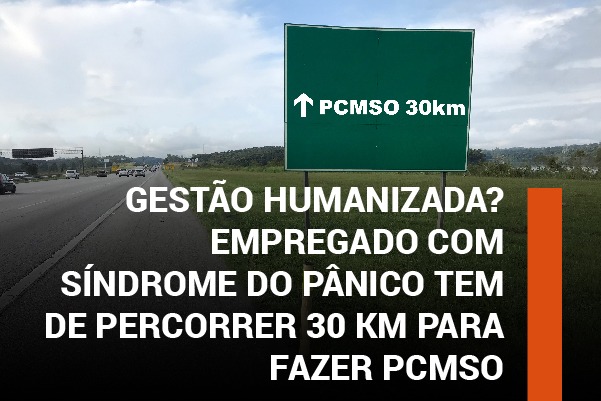 Gestão humanizada? Empregado com síndrome do pânico tem de percorrer 30 km para fazer PCMSO