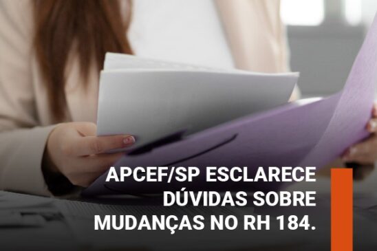 Apcef/SP esclarece dúvidas sobre mudanças no RH 184. Confira!