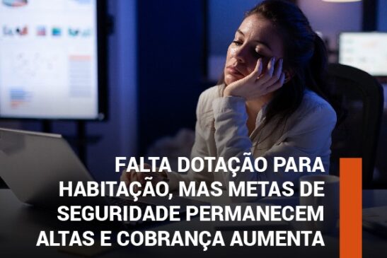 Falta dotação para habitação, mas metas de seguridade permanecem altas e cobrança aumenta