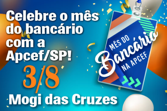 Celebre o mês dos bancários com a Apcef/SP. Dia 3 tem comemoração em Mogi das Cruzes