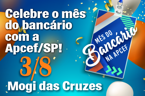 Celebre o mês dos bancários com a Apcef/SP. Dia 3 tem comemoração em Mogi das Cruzes