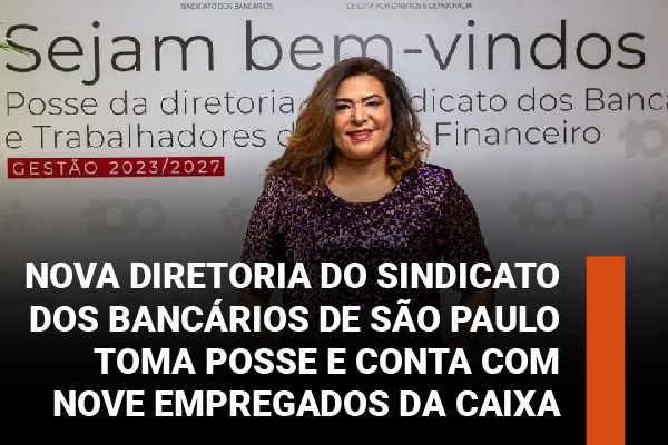 Nova diretoria do Sindicato dos Bancários de São Paulo toma posse e conta com nove empregados da Caixa
