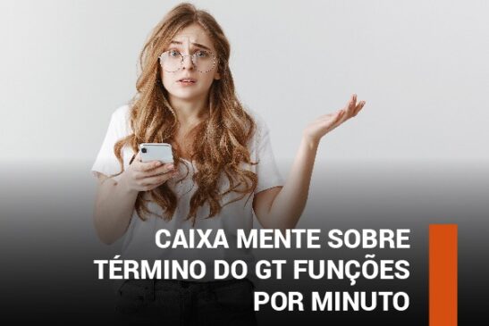 Caixa mente sobre término do GT Funções por Minuto