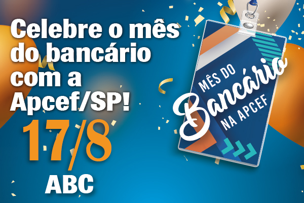 Celebre o mês dos bancários com a Apcef/SP. Dia 17 tem comemoração no ABC