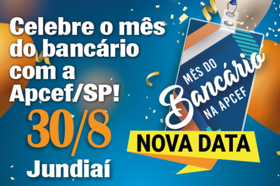 Celebre o mês dos bancários com a Apcef/SP. Comemoração em Jundiaí tem nova data