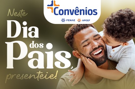 Plataforma convênios da Fenae e Apcefs garante descontos em produtos para o dia dos pais