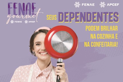 Dependentes dos associados das Apcefs também podem participar do Fenae Gourmet