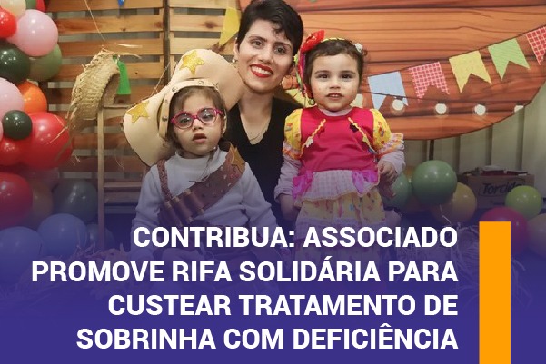 Contribua: associado promove rifa solidária para custear tratamento de sobrinha com deficiência