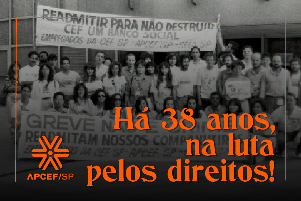 Há 38 anos, na luta pelos direitos dos empregados da Caixa