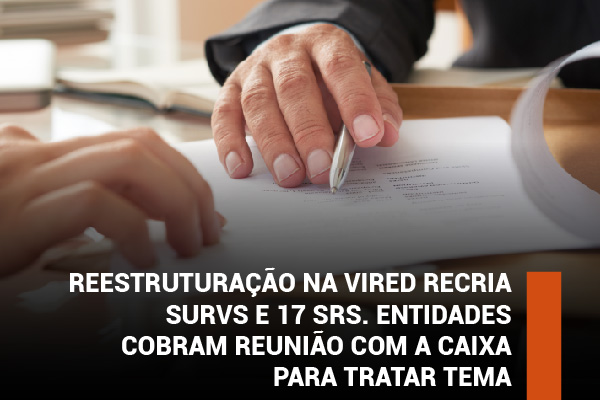 Reestruturação na Vired recria SURVs e 17 SRs. Entidades cobram reunião com a Caixa para tratar tema