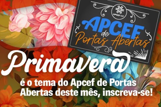 Primavera é o tema do Apcef de Portas Abertas deste mês, inscreva-se!